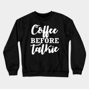 Coffee Before Talkie Crewneck Sweatshirt